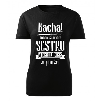 Bacha, mám šílenou sestru